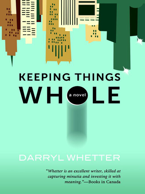 Title details for Keeping Things Whole by Darryl Whetter - Available